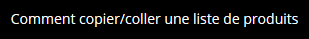 Comment Copier/Coller une liste de produits