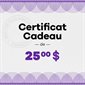 CERTIFICAT CADEAU 25$