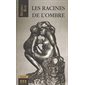 RACINES DE L'OMBRE (LES)