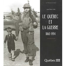 QUEBEC ET LA GUERRE (LE) 1860-1954