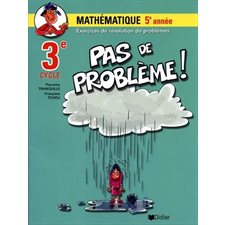 Pas de problème ! : Mathématique : 5e année : 3e cycle : Exercices de résolution de problèmes