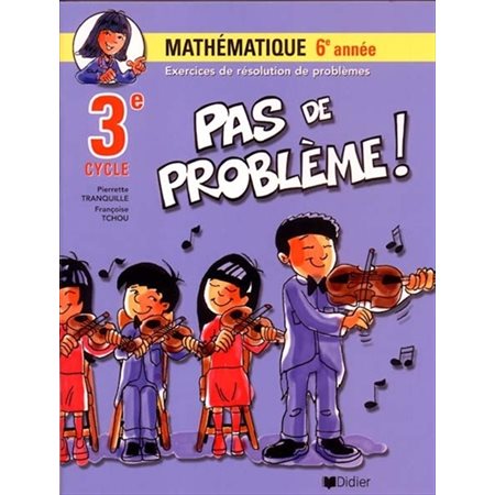 Pas de problème ! : Mathématique : 6e année : 3e cycle : Exercices de résolution de problèmes