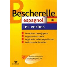 Bescherelle : Espagnol : Les verbes : Les tableaux de conjugaison; la grammaire du verbe; la guide des verbes prépositionnels; le dictionnaire des verbes