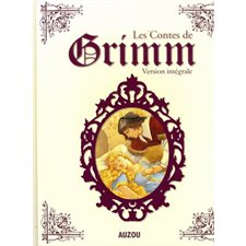 Les contes de Grimm : Version intégrale : Nouvelle édition : CONTE