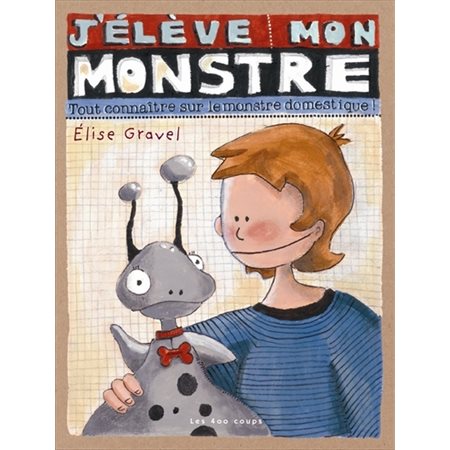 J'élève mon monstre : Tout connaître sur le monstre domestique ! : Nouvelle édition