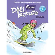 Défi lecture 6e année : 3e cycle : Pour bien lire et progresser en français