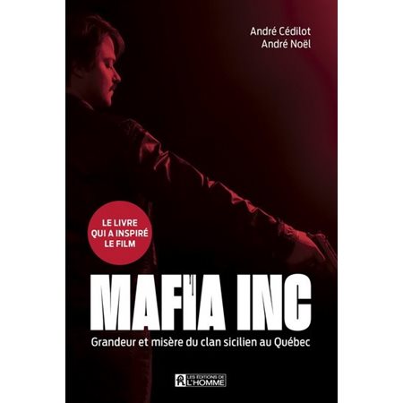 Mafia inc. : Grandeur et misere du clan sicilien au Quebec