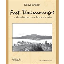 Fort-Temiscamingue : Le Vieux-Fort au coeur de notre histoire