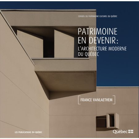 Patrimoine en devenir : L'architecture moderne du Quebec