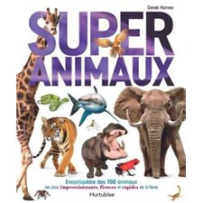 Super animaux : Encyclopedie des 100 animaux les plus impressionnants, feroces et rapides de la terr