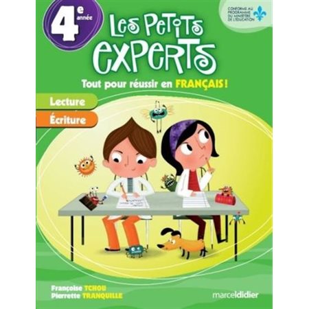 Les petits experts : 4e année : Tout pour réussir en francais : Lecture; écriture