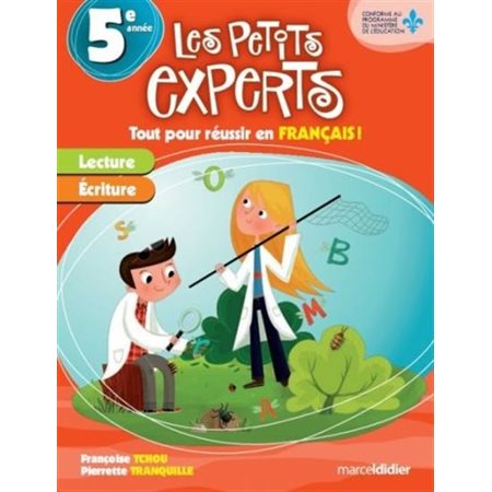 Les petits experts : 5e année : Tout pour réussir en francais : Lecture; écriture