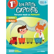 Les petits experts : 1 ere année : Tout pour réussir en francais : Lecture; écriture