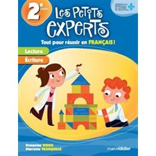 Les petits experts 2e année : Tout pour réussir en francais : Lecture; écriture