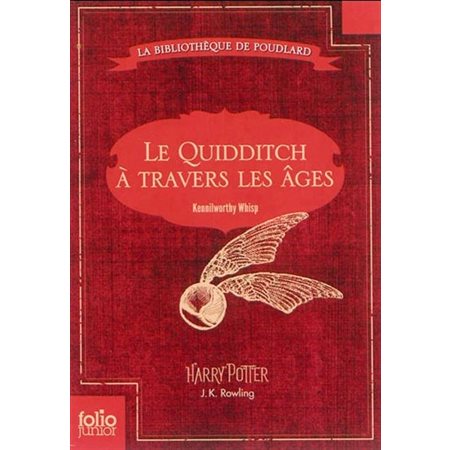 Le quidditch à travers les âges : Folio junior. La bibliothèque de Poudlard : 9-11