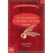 Le quidditch à travers les âges : Folio junior. La bibliothèque de Poudlard : 9-11