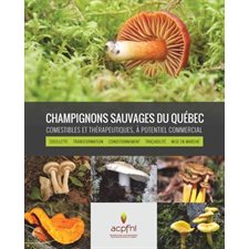 Champignons sauvages du Québec, comestibles et thérapeutiques, à potentiel commercial