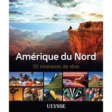 Amérique du Nord : 50 itinéraires de rêve