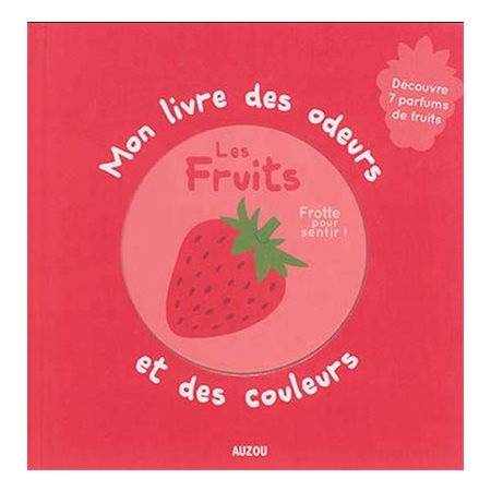 Les fruits : Mon livre des odeurs et des couleurs