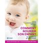 Comment nourrir son enfant : Du lait maternel au repas complet