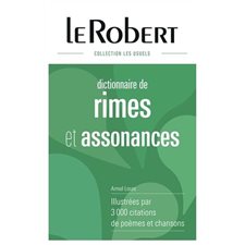 Dictionnaire de rimes & assonances : Robert : Illustrées par 3 000 citations de poèmes et chansons