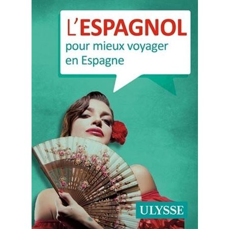 L'espagnol pour mieux voyager en Espagne : 3e édition : Guide de conversation Ulysse