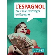 L'espagnol pour mieux voyager en Espagne : 3e édition : Guide de conversation Ulysse