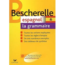 Bescherelle : Espagnol : La grammaire : Toutes les notions expliquées; toutes les règles d'emploi; de très nombreux exemples; des tableaux de synthèse.