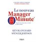 Le nouveau manager minute : Réussir vite et mieux dans un monde en pleine mutation