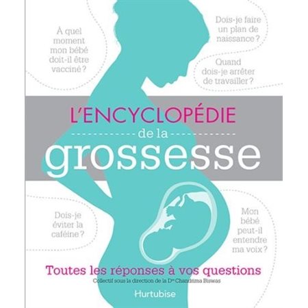 L'encyclopédie de la grossesse : Toutes les réponses à vos questions