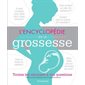 L'encyclopédie de la grossesse : Toutes les réponses à vos questions
