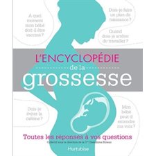 L'encyclopédie de la grossesse : Toutes les réponses à vos questions