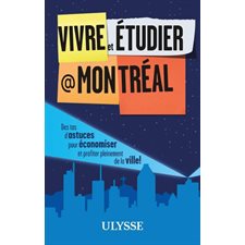 Vivre et étudier à Montréal (Ulysse) : 2e édition