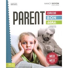 Parent gros bons sens : 3e édition revue et mise à jour : Mieux comprendre votre enfant pour mieux intervenir