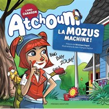 Atchoum : La Mozus machine !  : Livre-chanson