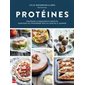 Protéines : Stratégies alimentaires et recettes pour bien les consommer tout au long de la journée