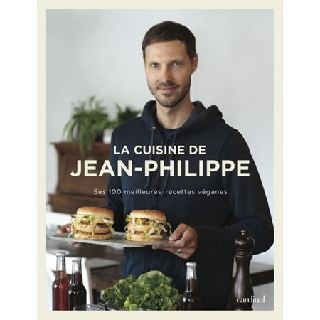 La cuisine de Jean-Philippe : Ses 100 meilleures recettes véganes