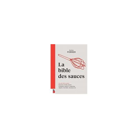 La bible des sauces : Plus de 1000 recettes : Sauces du monde, express, légères, trempettes, desserts, vinaigrettes, végan