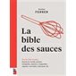 La bible des sauces : Plus de 1000 recettes : Sauces du monde, express, légères, trempettes, desserts, vinaigrettes, végan