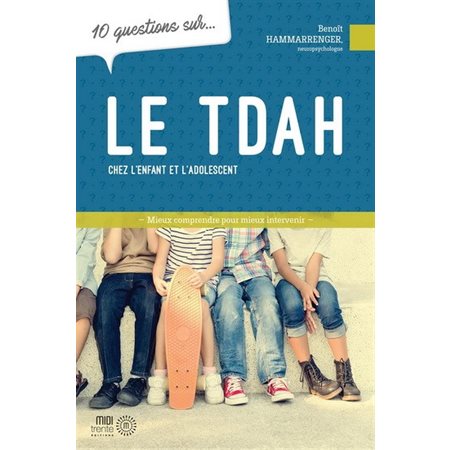 10 questions sur le TDAH chez les enfants et les adolescents