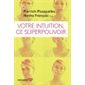 Votre intuition, ce superpouvoir