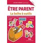 Être parent : La boîte à outils : Dix principes pour élever un enfant autonome et heureux