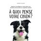 À quoi pense votre chien ? : Explorer l'intelligence canine grâce aux dernières découvertes en cogni