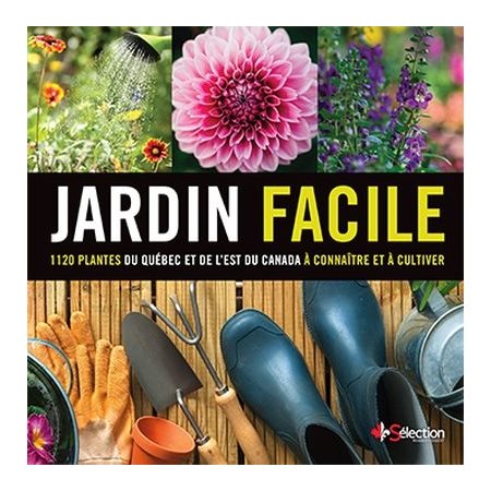 Jardin facile : 1120 plantes du Québec et le l'est du Canada à connaître et à cultiver