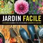 Jardin facile : 1120 plantes du Québec et le l'est du Canada à connaître et à cultiver