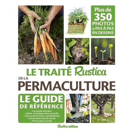 Le traité Rustica de la permaculture : Plus de 350 photos & pas à pas en dessins