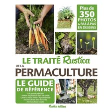 Le traité Rustica de la permaculture : Plus de 350 photos & pas à pas en dessins