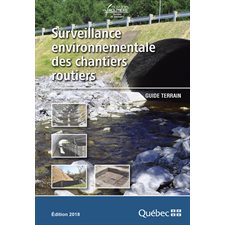 Surveillance environnementale des chantiers routiers : Guide terrain : Édition 2018