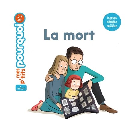 La mort : Mes p'tits pourquoi : 3  /  6 ans : Élaboré avec les conseils d'un pédiatre