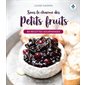 Sous le charme des petits fruits : 80 recettes gourmandes